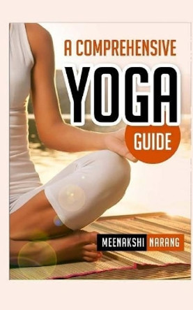 A Comprehensive Yoga Guide: Learn Yogic Postures for Stress Relief, Weight Loss, and Meditation by Meenakshi Narang 9781519152640