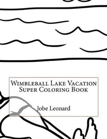 Wimbleball Lake Vacation Super Coloring Book by Jobe Leonard 9781523650934