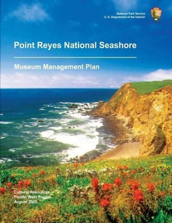 Point Reyes National Seashore: Museum Management Plan by National Park Service 9781491030417