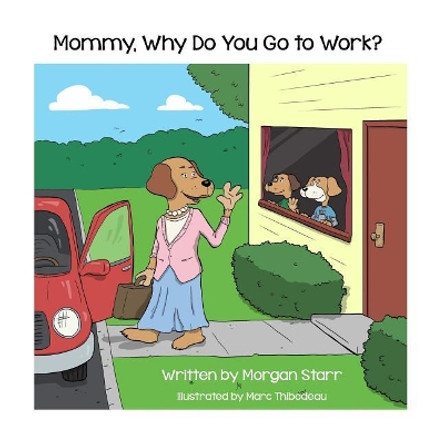 Mommy, Why Do You Go to Work? by Marc Thibodeau 9781533331151