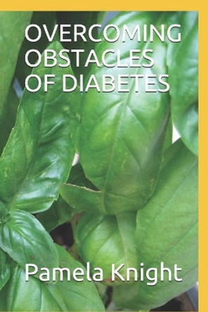 Overcoming Obstacles of Diabetes by Pamela Knight 9781655342905