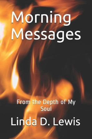 Morning Messages: From the Depth of My Soul by Linda D Lewis 9781655583469