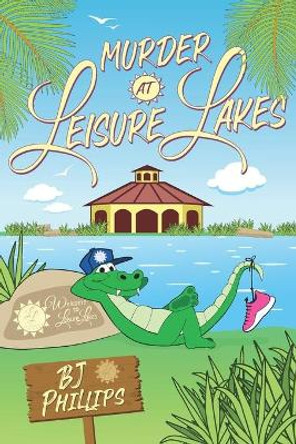 Murder at Leisure Lakes by BJ Phillips 9781948327855