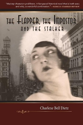 The Flapper, the Impostor, and the Stalker by Charlene Bell Dietz 9781945212666