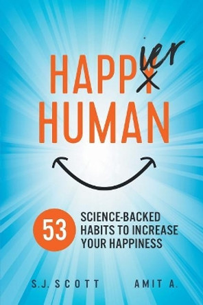 Happier Human: 53 Science-Backed Habits to Increase Your Happiness by Amit A 9781946159199