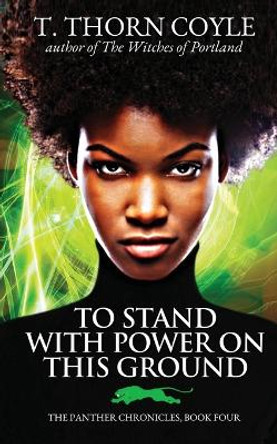 To Stand With Power on This Ground by T Thorn Coyle 9781946476364