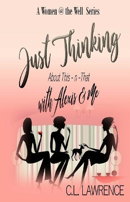 Just Thinking with Alexis & Me: About This-n-That by Carol L Lawrence 9781946587008