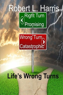 Life's Wrong Turns by Vice Provost Robert L Harris 9781948708142