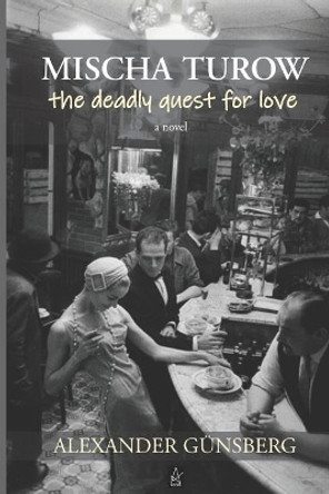 Mischa Turow: The Deadly Quest for Love by Alexander Gunsberg 9781949180930