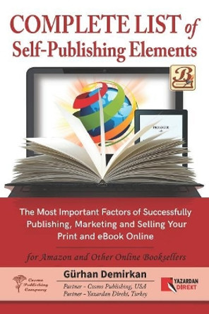 Complete List of Self Publishing Elements for Amazon and Other Online Booksellers: The Most Important Factor of Successfully Publishing, Marketing and Selling Your Print and eBook Online by Gurhan Demirkan 9781949872002