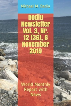 Dediu Newsletter Vol. 3, Nr. 12 (36), 6 November 2019: World Monthly Report with News by Michael M Dediu 9781950999033