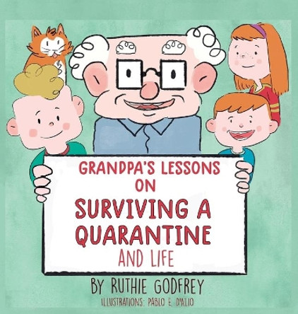 Grandpa's Lessons on Surviving a Quarantine and Life by Ruthie Godfrey 9781952402043