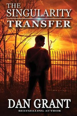 The Singularity Transfer by Dan Grant 9781953764911