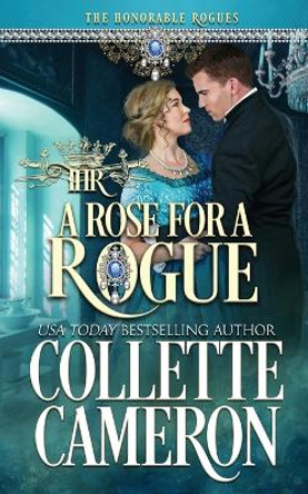 A Rose for a Rogue by Collette Cameron 9781954307506