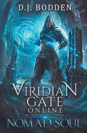 Viridian Gate Online: Nomad Soul: a LitRPG Adventure (the Illusionist Book 1) by D J Bodden 9781956583182