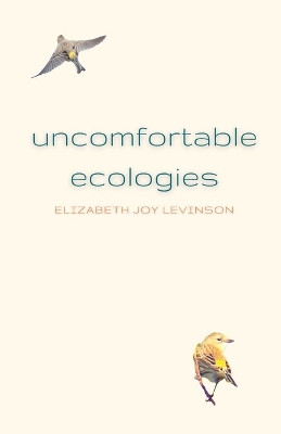 Uncomfortable Ecologies by Elizabeth Joy Levinson 9781956692600