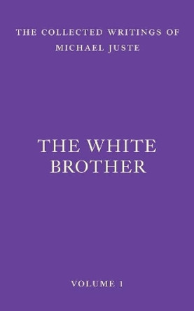 The White Brother: An Occult Autobiography by Michael Juste 9781956796063