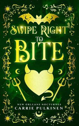 Swipe Right to Bite: A Paranormal Romantic Comedy by Carrie Pulkinen 9781957253008