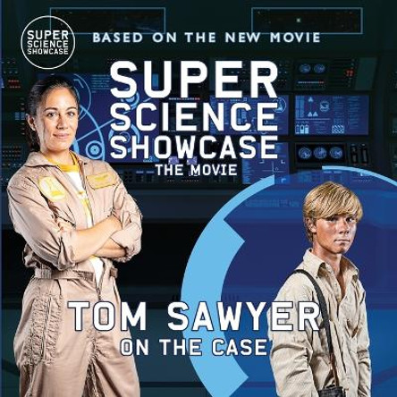 Tom Sawyer On the Case: Super Science Showcase: The Movie by Holbrook Patton 9781958721339