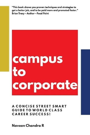 Campus to Corporate: A Concise Street Smart Guide to World Class Career Success! by Naveen Chandra R 9781973172550