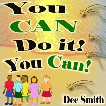 You CAN Do It! You CAN!: Self Acceptance Picture Book encouraging embracing diversity in one's self including the diversity of thought in one's self and self-esteem while combating outside prejudice by Dee Smith 9781974681303