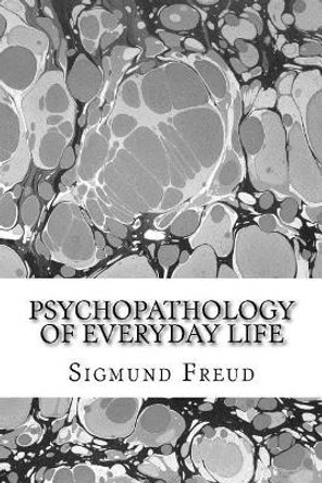 Psychopathology of everyday life by Sigmund Freud 9781975777654