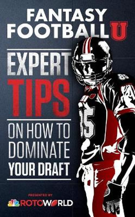 Fantasy Football U: Expert Tips on How to Dominate Your Draft by Rotoworld 9781974524204