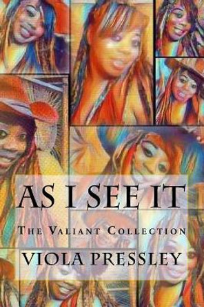 As I See It: The Valiant Collection by Viola Pressley 9781976222917