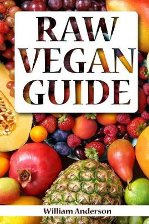 Raw Vegan Guide by William Anderson 9781976319914