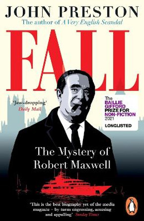 Fall: The Mystery of Robert Maxwell by John Preston
