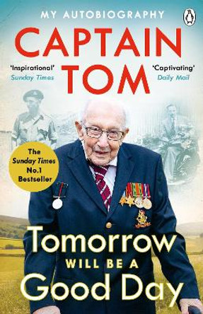 Tomorrow Will Be A Good Day: My Autobiography - The Sunday Times No 1 Bestseller by Captain Tom Moore
