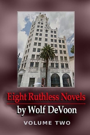 Eight Ruthless Novels by Wolf DeVoon, Vol. 2 by Wolf Devoon 9781726476232