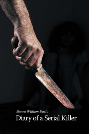 Diary of a Serial Killer by Shawn William Davis 9781689813747