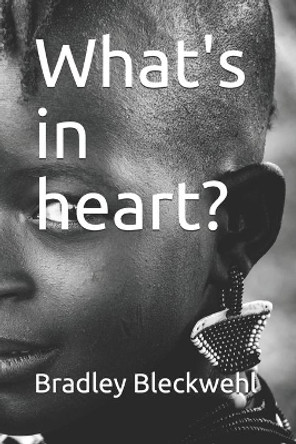 What's in heart? by Bradley Bleckwehl 9781707918935