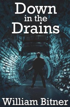 Down in the Drains by William Bitner 9781540375216