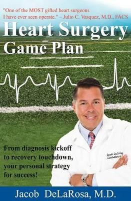 Heart Surgery Game Plan by Jacob Delarosa 9781880759769