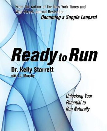 Ready To Run: Unlocking Your Potential to Run Naturally by Kelly Starrett