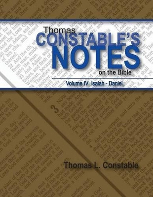Thomas Constables Notes on the Bible: Vol IV Isaiah- Daniel by Thomas L Constable 9781938484094