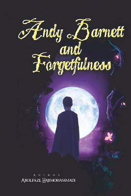 Andy Barnett and Forgetfulness by Abolfazl Hajimohammadi 9781939123817