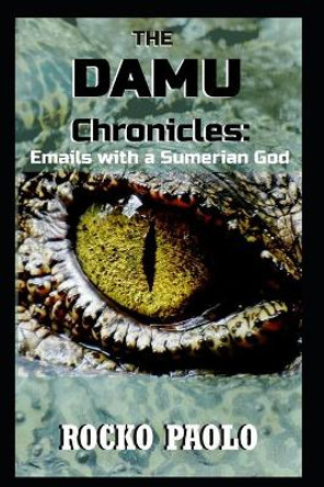 The Damu Chronicles: Emails with a Sumerian God by Rocko Paolo 9781777097905