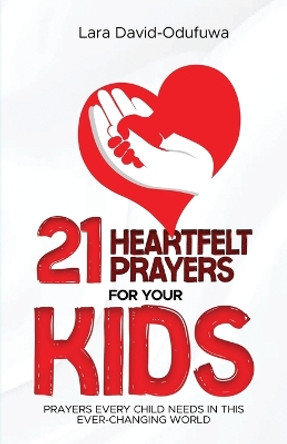 21 Heartfelt Prayers For Your Kids by Lara David-Odufuwa 9781777405984