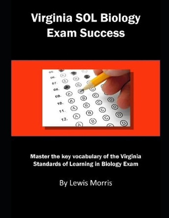 Virginia Sol Biology Exam Success: Master the Key Vocabulary of the Virginia Standards of Learning Biology Exam by Lewis Morris 9781792152740