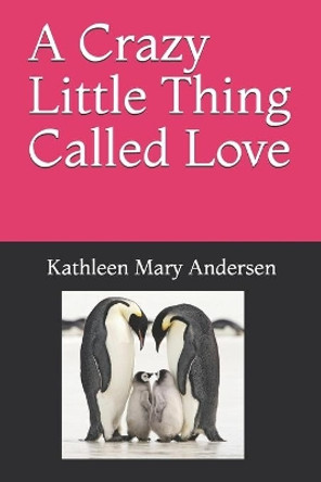 A Crazy Little Thing Called Love: And everything that goes along with it. by Kathleen Mary Andersen 9781794549081