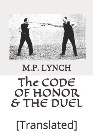 The Code of Honor & the Duel: [translated] by M P Lynch 9781795417655