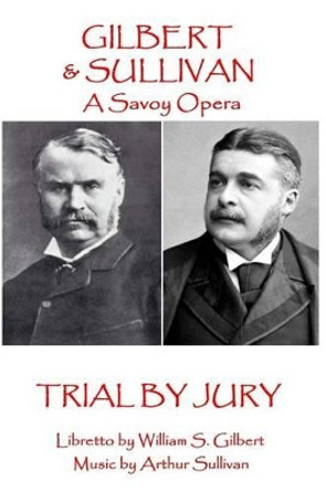 W.S Gilbert & Arthur Sullivan - Trial By Jury: &quot;Where is the Plaintiff?&quot; by Arthur Sullivan 9781785437342
