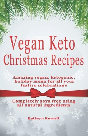 Vegan Keto Christmas Recipes: Amazing Vegan, Ketogenic Holiday Menu for All Your Festive Celebrations by Kathryn Russell 9781790957941