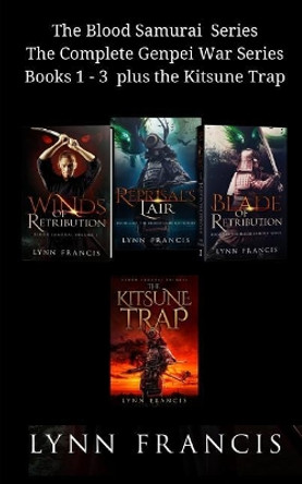 The Blood Samurai Series the Complete Genpei War Series Books 1 - 3 Plus the Kitsune Trap by Lynn Francis 9781792685224