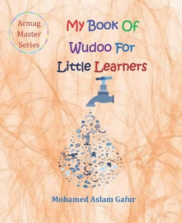 My Book of Wudoo for Little Learners: 4 Years + by Mohamed Aslam Gafur 9781795406383