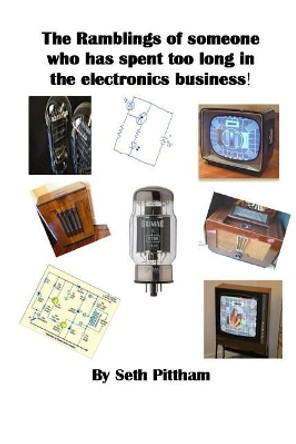 The Ramblings of someone who has spent too long in the electronics business by Seth George Pittham 9781797617497