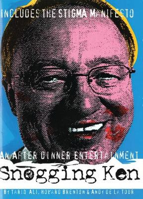 Snogging Ken: An After-dinner Entertainment : Including the Stigma Manifesto, Once Upon a Time, a Politician by Tariq Ali 9781840021639